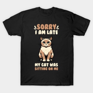 Sorry I'm Late, My Cat Was Sitting On Me T-Shirt